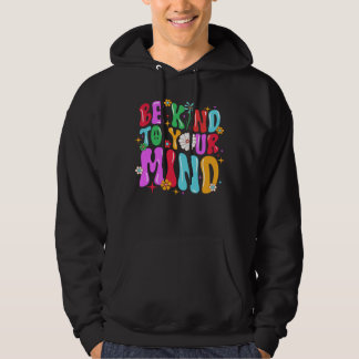 wees vriendelijk voor je geest hoodie