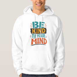 Wees vriendelijk voor je geest-shirt – positieve g hoodie
