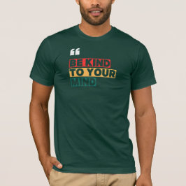 Wees vriendelijk voor je geest t-shirt