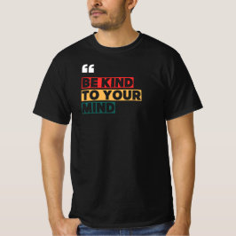 Wees vriendelijk voor je geest t-shirt