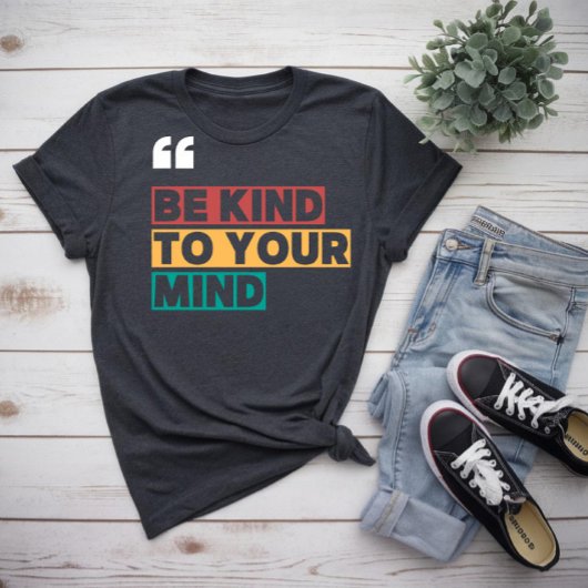 wees vriendelijk voor je geest t-shirt