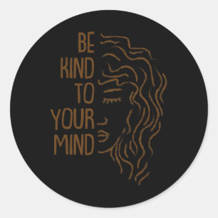 Wees vriendelijk voor je geest voor mentale gezond ronde sticker