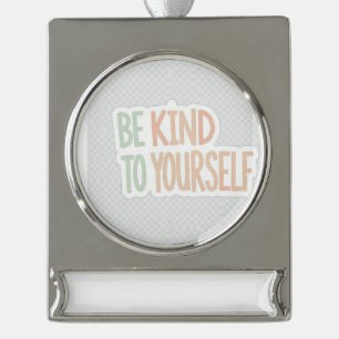 Wees Vriendelijk Voor Jezelf Banner Ornament - Men Verzilverd Banner Ornament