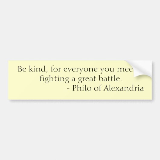 Wees vriendelijk, want iedereen die je ontmoet, ve bumpersticker (Voorkant)