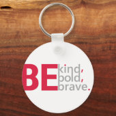 Wees vriendelijk, wees dapper, wees moedig sleutelhanger (Voorkant)