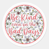 Wees vriendelijk, zelfs op de slechte dagen ronde sticker (Voorkant)