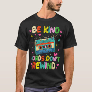 Wees vriendelijke woorden spoel niet terug muziek t-shirt