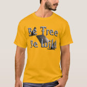 Wees vrij, wees wild t-shirt (Voorkant)