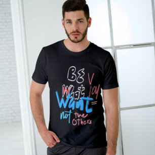 Wees wat je niet de anderen Inspirerend wilt T-shirt