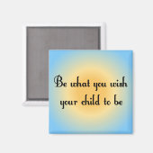 Wees wat je wilt dat je kind Magnet is (Voorkant / Achterkant)
