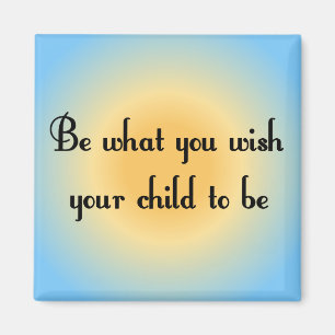 Wees wat je wilt dat je kind Magnet wordt