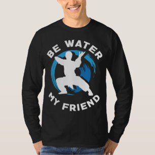 Wees Water mijn Vriend Aikido Karate Jiu Jitsu T-shirt