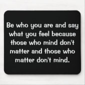 Wees wie je bent en zeg wat je voelt omdat.... muismat (Voorkant)