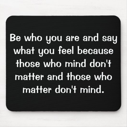 Wees wie je bent en zeg wat je voelt omdat.... muismat (Voorkant)