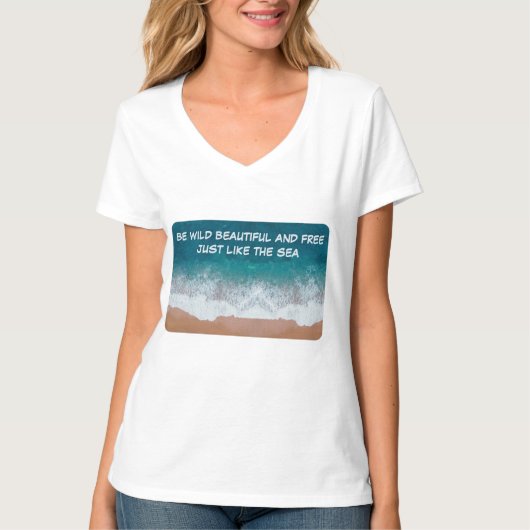 Wees wild, mooi en vrij. Net als het zee. T-shirt (Voorkant)