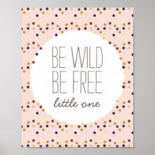 Wees Wild, wees vrij klein meisje, neursery Wall D Poster