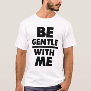 Wees zachtaardig tegen me t-shirt