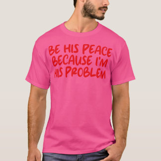 Wees zijn vrede want im zijn probleem 3 t-shirt