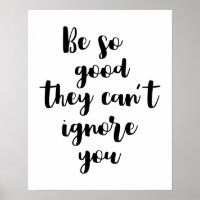 Wees zo goed dat ze je Poster niet kunnen negeren