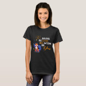 Wees zo moedig als je Geweldige bent. T-shirt (Voorkant volledig)