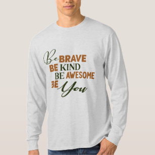 Wees zo moedig als je Geweldige bent. T-shirt