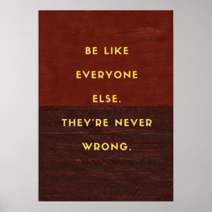 Wees zoals iedereen. Ze hebben nooit ongelijk. Poster