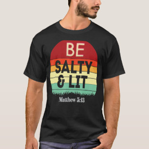 Wees zout en verlicht Matthew 513 Zout en licht Je T-shirt