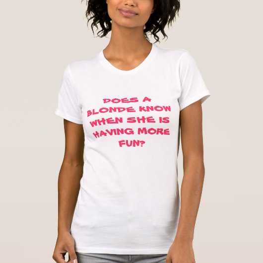 WEET EEN BLONDE WANNEER ZE MEER VUN HEEFT? T-SHIRT (Voorkant)