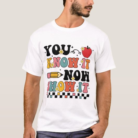 Weet het nu, laat het zien Testdag Testen Docent  T-shirt (Voorkant)