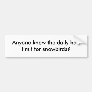Weet iemand de daglimiet voor sneeuwvogels? bumpersticker