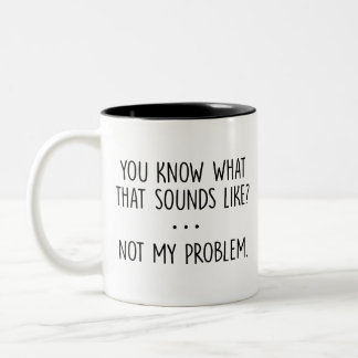 Weet je hoe dat klinkt? Niet mijn probleem gif Tweekleurige Koffiemok