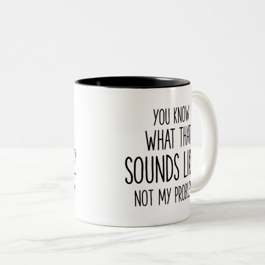 Weet je hoe dat klinkt? Niet mijn probleem Tweekleurige Koffiemok (Voorkant rechts)