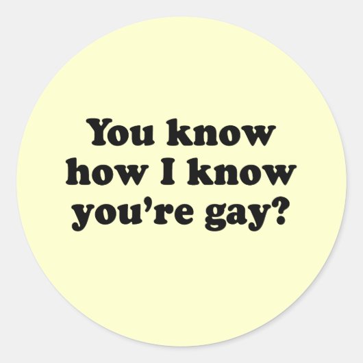Weet je hoe ik weet dat je homo bent ronde sticker (Voorkant)
