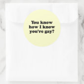 Weet je hoe ik weet dat je homo bent ronde sticker (Tas)
