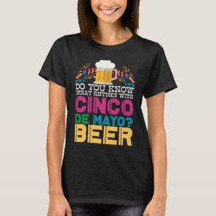 Weet je wat er met Cinco de Mayo beer gebeurt? T-shirt