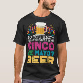 Weet je wat er met Cinco de Mayo beer gebeurt? T-shirt (Voorkant)