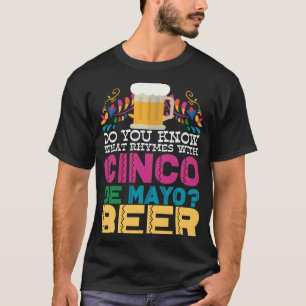 Weet je wat er met Cinco de Mayo beer gebeurt? T-shirt