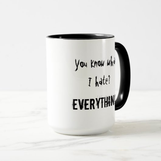 Weet je wat ik haat? ALLES. Mok (Voorkant rechts)