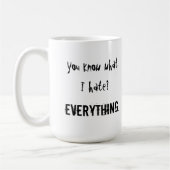 Weet je wat ik haat? ALLES. Mok (Links)