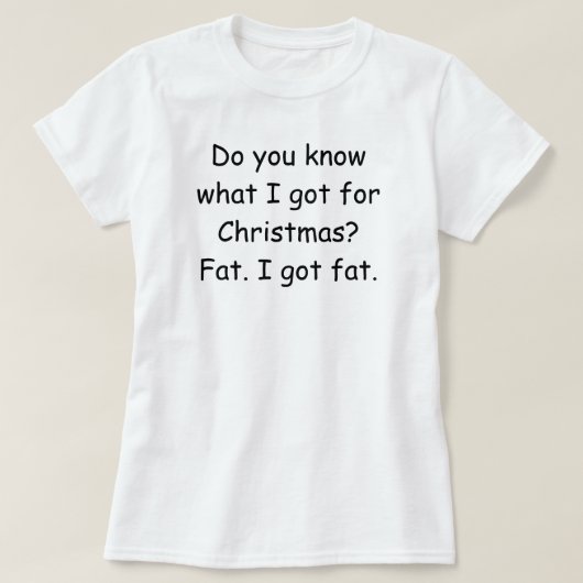 Weet je wat ik voor Kerstmis heb gekregen? Grappig T-shirt (Design voorkant)