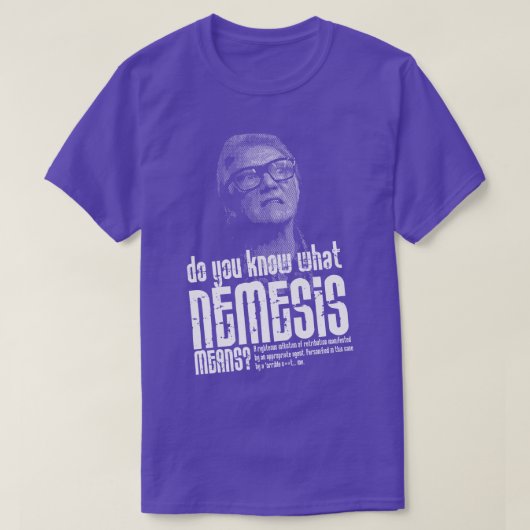 Weet je wat Nemesis Quote betekent? T-shirt (Design voorkant)