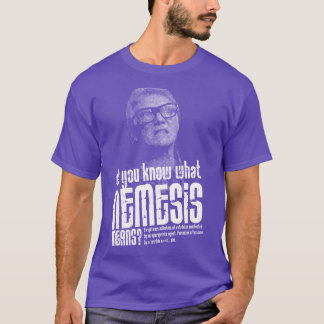 Weet je wat Nemesis Quote betekent? T-shirt