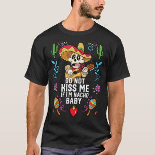 Weet me niet als ik Nacho Baby Mexican Food_1 ben T-shirt