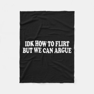 Weet niet hoe te flirten Maar we kunnen ruziën - A Fleece Deken