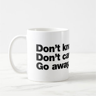 Weet niet. Kan me niet schelen. Ga weg Koffiemok