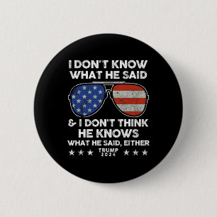Weet niet wat hij zei - Trump 2024 Grappig citaat  Ronde Button 5,7 Cm