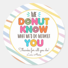 Weet niet wat we zouden doen zonder dat je het waa ronde sticker