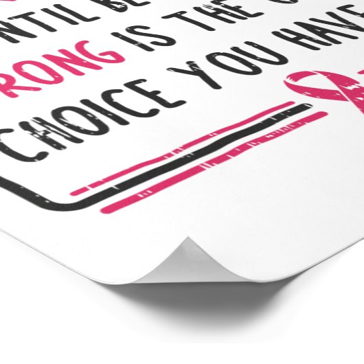 Weet nooit hoe sterk je een borstkankercadeau bent poster (Hoek)