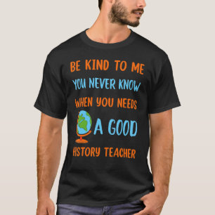 Weet wanneer je een goede geschiedenisleraar nodig t-shirt