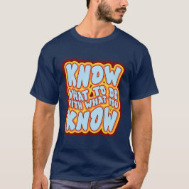 Weet Wat Je Moet Doen Met Wat Je Weet Retro Quote T-shirt